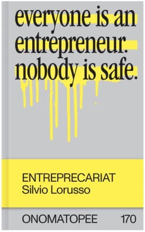 Entreprecariat: Everyone is an entrepreneur nobody is safe